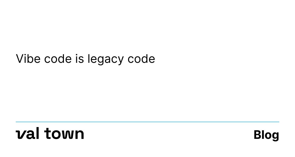 Vibe code is legacy code